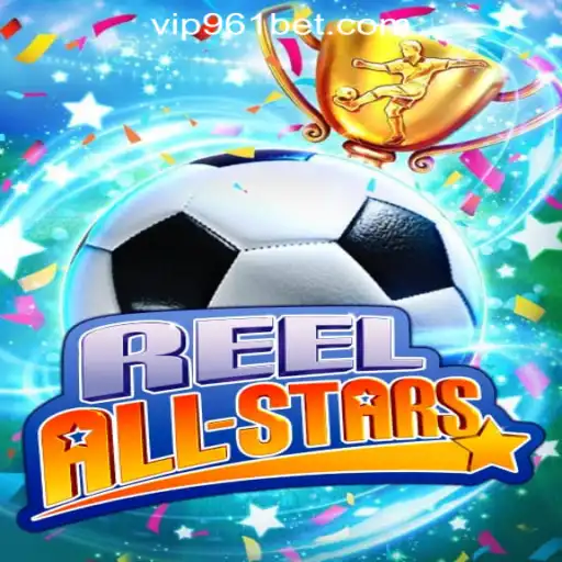 ReelAllStars: Dive into the Thrilling World of 961Bet Oficial Slots Brasil #1
